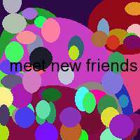 meet new friends
