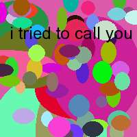 i tried to call you